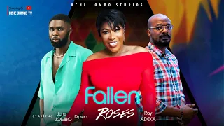 FALLEN ROSES / UCHE JOMBO, DIPSEN, RAY ADEKA / 2023 LATEST NOLLYWOOD MOVIE