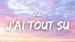 JuL - J'AI TOUT SU ( Paroles )