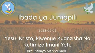 2022-0605 || Yesu Kristo, Mwenye Kuanzisha na Kutimiza Imani Yetu || Bro. Zakayo Mabroukieh