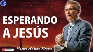 Sermones de Adrian Rogers Nuevo - Esperando a Jesús