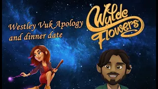 Wylde Flowers- Westley Vuk Apology and Dinner Date