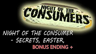 NIGHT OF THE CONSUMER - SECRETS, EASTER, ENDING + BONUS ENDING!