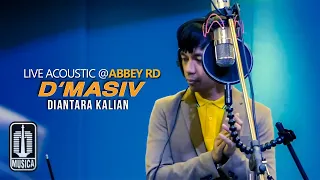 D'MASIV - Diantara Kalian (Live Acoustic @ABBEY RD)