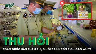 Bộ Y Tế Thu Hồi Sản Phẩm Phục Hồi Da Hư Tổn Bích Cao White | SKĐS