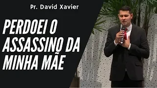 Testemunho impactante: “Perdoei o assassino da minha mãe” - Pr. David Xavier