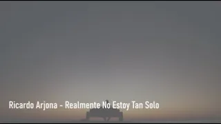 Ricardo Arjona - Realmente No Estoy Tan Solo - Letra