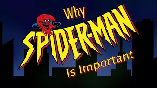 Why Spider Man (The Animated Series) Is Important