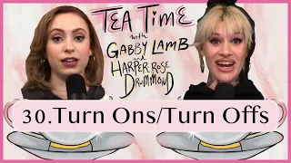 30. Turn Ons/ Turn Offs | Tea Time with Gabby Lamb & Harper-Rose Drummond