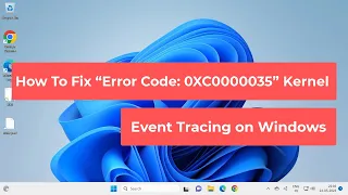 How To Fix “Error Code: 0XC0000035” Kernel Event Tracing on Windows