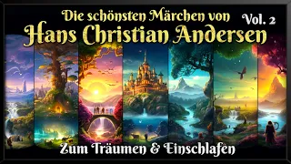 Die schönsten Märchen von Hans Christian Andersen - Vol. 2 🐉  Hörbuch zum Einschlafen