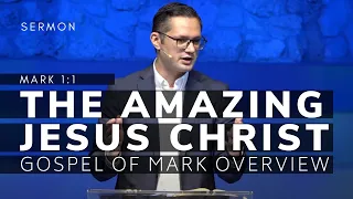 The Amazing Jesus Christ (Gospel of Mark Series, Msg 2) | Mark 1:1 | 8/21/2022