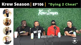 The Krew Season Podcast Episode 106 | "Dying 2 Cheat"