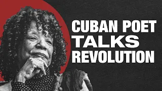 Nancy Morejón: Cuban poet on the revolution and the role of the artist