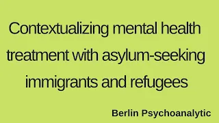 Contextualizing mental health treatment with asylum-seeking immigrants and refugees