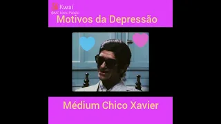 Motivos que  causam a depressão, na visão  do Médium  Chico Xavier...
