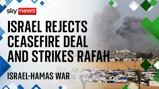 Israel rejects ceasefire proposals and presses ahead with 'targeted strikes' on Rafah