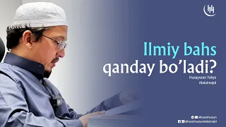 Ilmiy bahs qanday bo'ladi? - Husaynxon Yahyo Abdulmajid I Ҳусайнхон Яҳё Абдулмажид