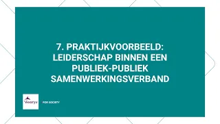 7. Praktijkvoorbeeld: leiderschap binnen een publiek-publiek samenwerkingsverband