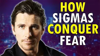 How Sigma Males Conquer FEAR And ANXIETY