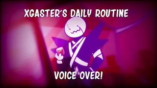 XGaster's Daily Routine - Voice Over