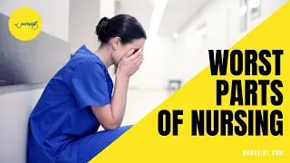 Worst Parts of Nursing | What is the Most Difficult Part of Nursing | Nurseist