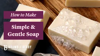 How to Make Simple and Gentle Soap - Perfect for Beginners! | Bramble Berry