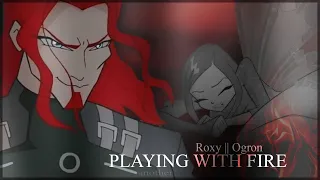 ● Roxy II Ogron – Playing with Fire.