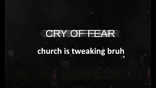 Church is tweaking | Cry of Fear