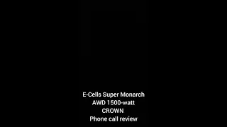 E-Cells Super Monarch AWD 1500-watt CROWN, a phone call review Sept 22, 2020 with Phil Rosen