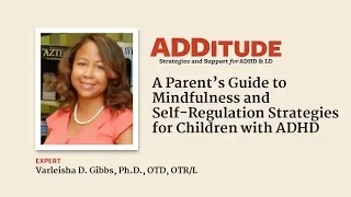 An ADHD Guide to Mindfulness & Self-Regulation Strategies (w/ Varleisha D. Gibbs, Ph.D.)