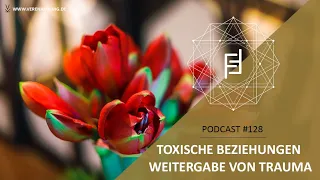 Toxische Beziehungen & Weitergabe von Trauma // Podcast #128