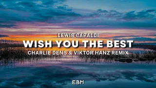 Lewis Capaldi - Wish You The Best (Charlie Dens & Viktor Hanz Remix) [Extended Version]