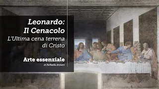 Leonardo: Il Cenacolo - l'Ultima cena terrena di Cristo