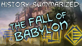 History Summarized: The Fall of Babylon