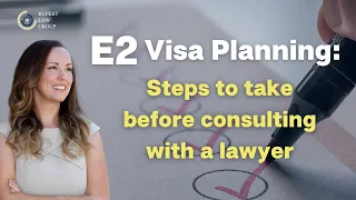 What to Do Before Talking With An E2 Visa Attorney