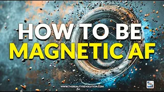 How To Be Magnetic AF