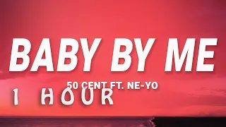 [ 1 HOUR ] 50 Cent - Baby By Me (Lyrics) ft Ne-Yo