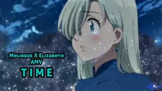 Meliodas X Elizabeth |AMV| Time (Nanatsu No Taisu)