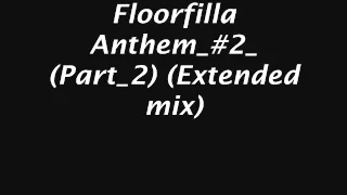 Floorfilla Anthem_#2_(Part_2) (Extended mix)