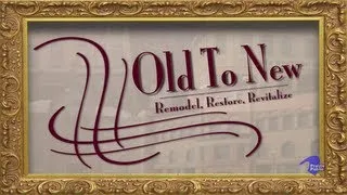 Old To New: Remodel, Restore, Revitalize