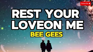 Rest Your Love on Me Lyrics | Bee Gees Song