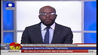 News@10: Nigerians Yearn For Functioning Railway Sector 23/11/14 Part 2