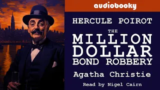 Mystery | Poirot, "The Million Dollar Bond Robbery" by Agatha Christie, Full Length Short Story