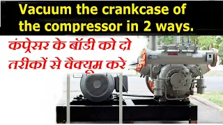 Vacuum the crankcase of the compressor in 2 ways