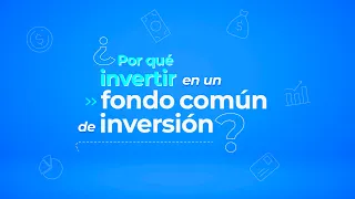 ¿Por que invertir en un Fondo Común de Inversión?