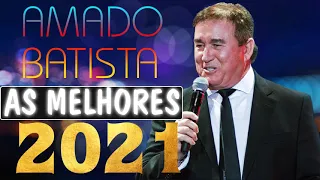 AMADO BATISTA SÓ SOFRÊNCIA - AMADO BATITSA SÓ AS MELHORES 2021 - AMADO BATISTA DE MODÃO SERTANEJO