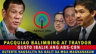 MANNY PACQUIAO BALIMBING AT TRAYDOR GUSTO IBALIK ANG PRANGKISA NG ABS-CBN|PRRD GALIT S MGA OLIGARKO