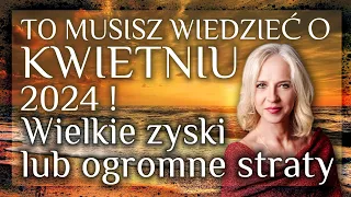 To musisz wiedzieć o kwietniu 2024! Wielkie zyski lub ogromne straty.