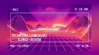 Dreams (Will come alive) //  SLOWED + Reverb