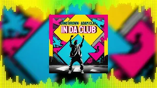 DINO BROWN & ADAM CLAY "IN DA CLUB"